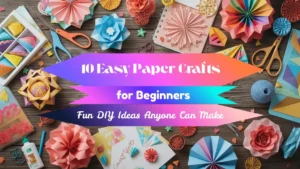 easy paper crafts for beginners diy ideas